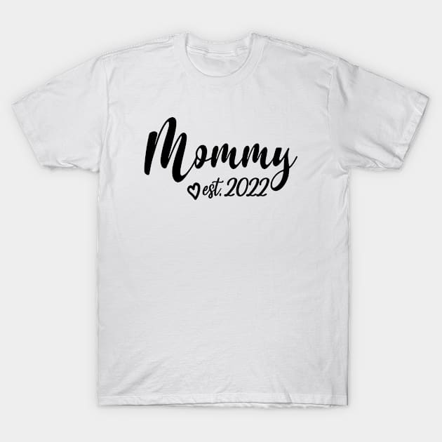 Mommy Est. 2022 - 1st Time Mom, Cute Mother's Day Gift For Mommy, Women or Wife T-Shirt by Art Like Wow Designs